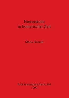 Heroenkulte in homerischer Zeit by Deoudi, Maria