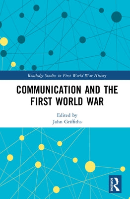 Communication and the First World War by Griffiths, John