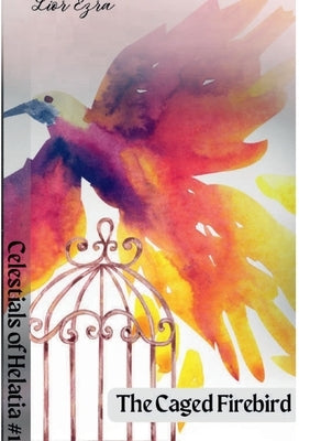 The Caged FireBird by Ezra, Lior