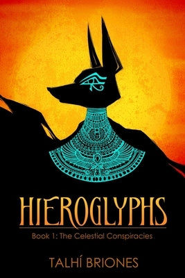 Hieroglyphs: The Celestial Conspiracies by Briones, Talhi