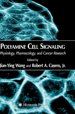 Polyamine Cell Signaling: Physiology, Pharmacology, and Cancer Research by Wang, Jian-Ying