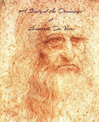 A Study of the Drawings of Leonardo Da Vinci: Uninterupted full size pages with Leonardo Da Vinci's drawings fit to page. by Books, Copes