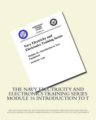 The Navy Electricity and Electronics Training Series Module 16 Introduction To T by The Navy Electricity and Electronics Tra
