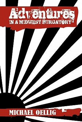 Adventures in a Midwest Purgatory by Oellig, Michael