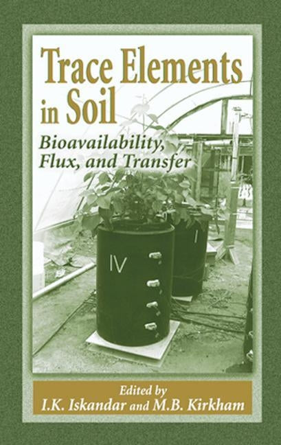 Trace Elements in Soil: Bioavailability, Flux, and Transfer by Iskandar, I. K.