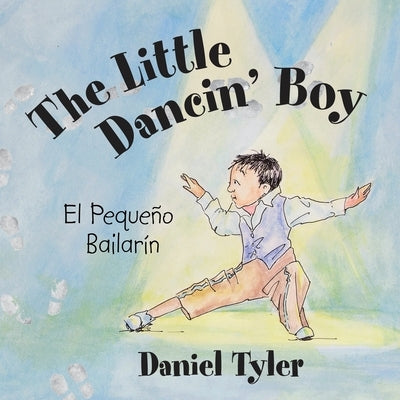 The Little Dancin' Boy: El Pequeño Bailarín by Tyler, Daniel