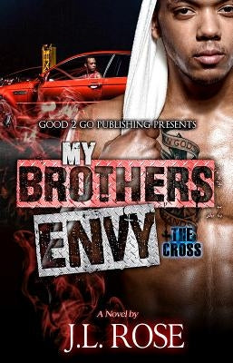 My Brother's Envy: The Cross by Rose, John L.