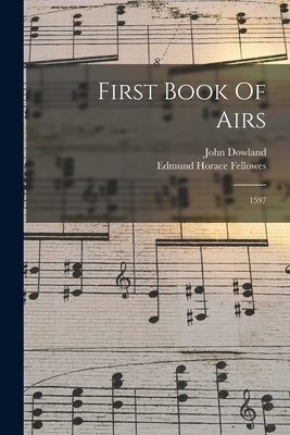 First Book Of Airs: 1597 by Dowland, John