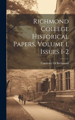 Richmond College Historical Papers, Volume 1, issues 1-2 by University of Richmond