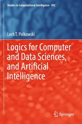 Logics for Computer and Data Sciences, and Artificial Intelligence by Polkowski, Lech T.