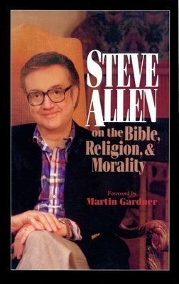 Steve Allen on the Bible, Religion and Morality by Allen, Steve