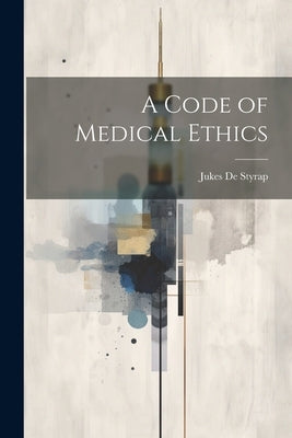A Code of Medical Ethics by De Styrap, Jukes