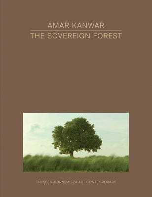 Amar Kanwar: The Sovereign Forest by Zyman, Daniela