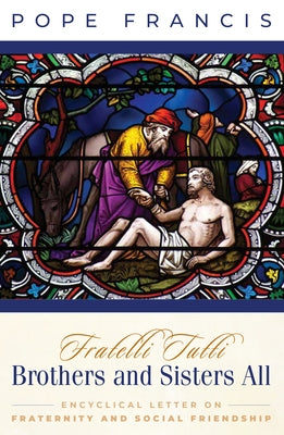 Brothers and Sisters All: Fratelli Tutti: Fratelli Tutti by Francis, Pope