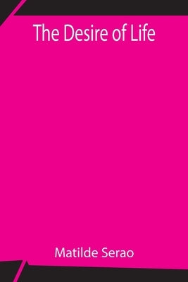 The Desire of Life by Serao, Matilde