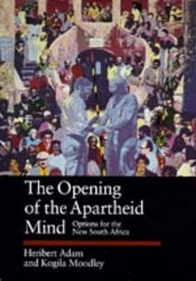 The Opening of the Apartheid Mind: Options for the New South Africa Volume 50 by Adam, Heribert