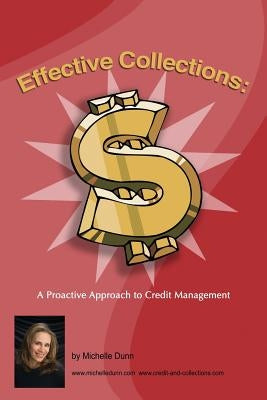 Effective Collections: A pro-active approach to credit management: The Collecting Money Series by Dunn, Michelle
