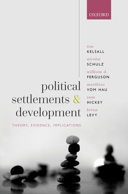 Political Settlements and Development: Theory, Evidence, Implications by Kelsall, Tim