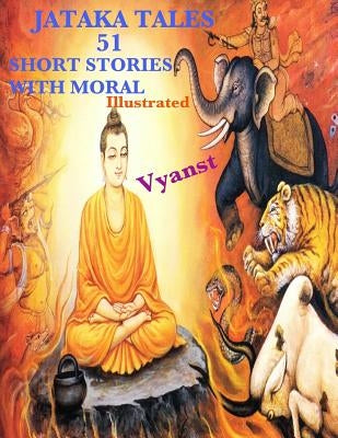 Jataka Tales - 51 short stories with Moral (Illustrated) by Gurivi, G.