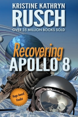 Recovering Apollo 8: A Science Fiction Novella by Rusch, Kristine Kathryn