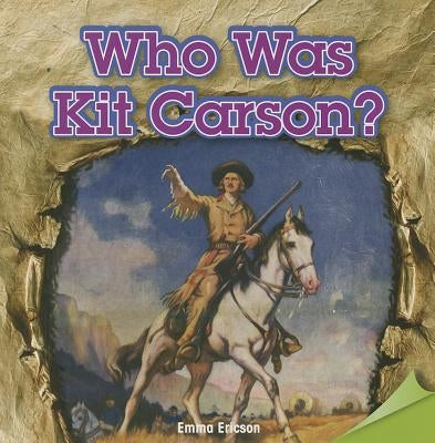 Who Was Kit Carson? by Ericson, Emma