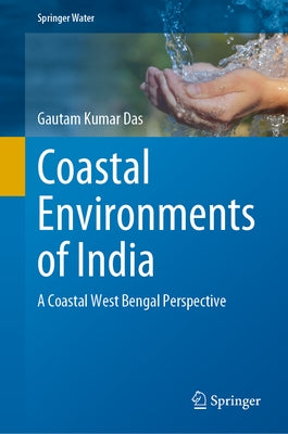 Coastal Environments of India: A Coastal West Bengal Perspective by Das, Gautam Kumar