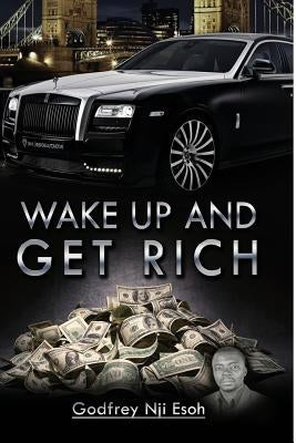 Wake Up and Get Rich by Nji, Godfrey Esoh