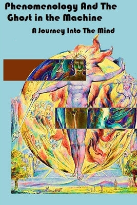 Phenomenology and The Ghost in The Machine: An Investigation into Wilfrid Sellars, Jean--Paul Sartre, Gilbert Ryle and The Concept of Mind by Hoswell, Timb