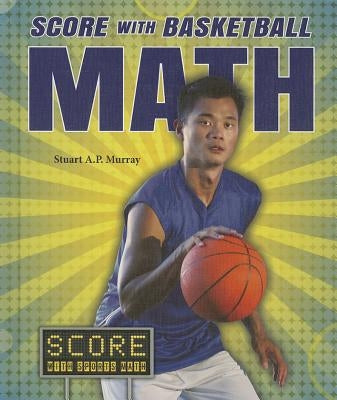 Score with Basketball Math by Murray, Stuart A. P.