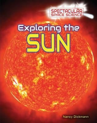 Exploring the Sun by Dickmann, Nancy