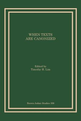 When Texts Are Canonized by Lim, Timothy H.
