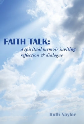 Faith Talk: A Spiritual Memoir Inviting Reflection & Dialogue by Naylor, Ruth