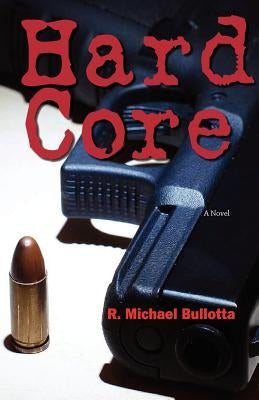 Hard Core by Bullotta, R. Michael
