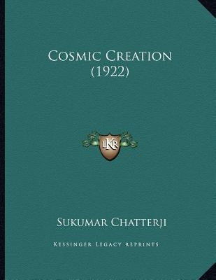 Cosmic Creation (1922) by Chatterji, Sukumar
