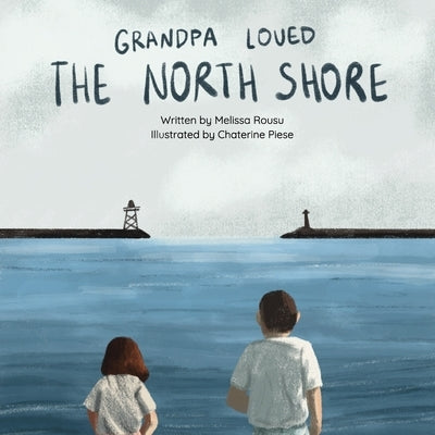 Grandpa Loved the North Shore by Rousu, Melissa