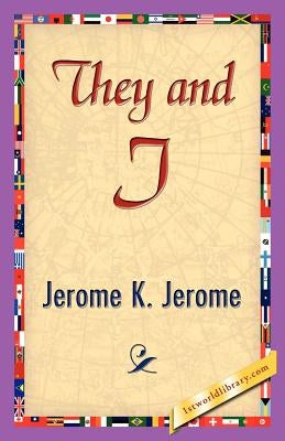 They and I by Jerome K. Jerome, K. Jerome