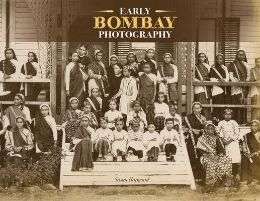 Early Bombay Photography by Hapgood, Susan