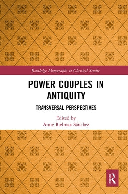 Power Couples in Antiquity: Transversal Perspectives by Bielman Sánchez, Anne