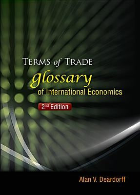 Terms of Trade: Glossary of International Economics (2nd Edition) by Deardorff, Alan V.