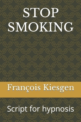 Stop Smoking: Script for hypnosis by Fran輟is Kiesgen