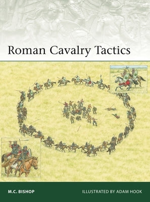 Roman Cavalry Tactics by Bishop, M. C.