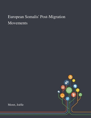 European Somalis' Post-Migration Movements by Moret, Joëlle
