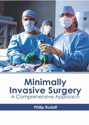 Minimally Invasive Surgery: A Comprehensive Approach by Rudolf, Philip