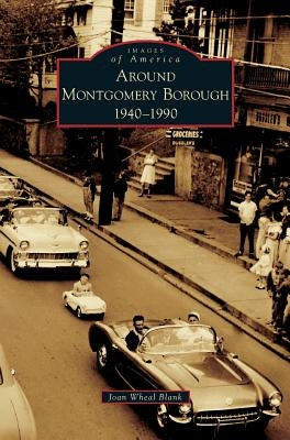 Around Montgomery Borough: 1940-1990 by Blank, Joan Wheal