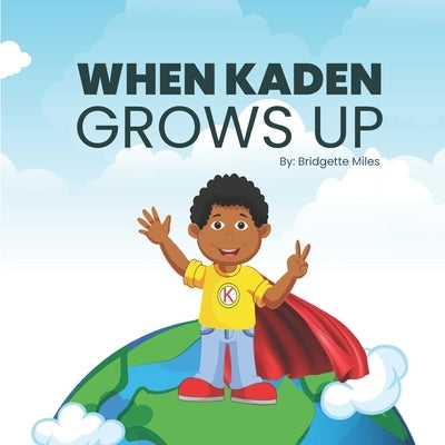 When Kaden Grows Up by Miles, Bridgette