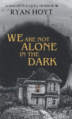 We Are Not Alone in the Dark by Hoyt, Ryan