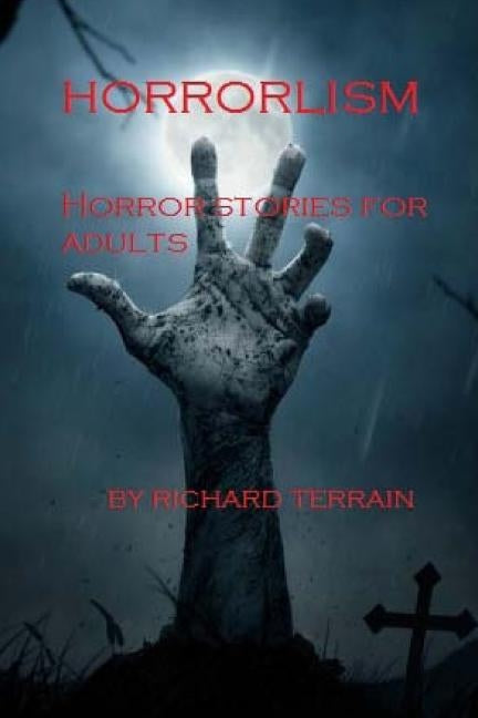 Horrorlism: Horror Stories for Adults by Terrain, Richard