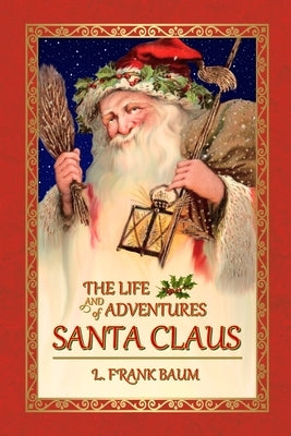 The Life and Adventures of Santa Claus by Baum, L. Frank