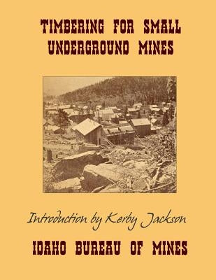 Timbering For Small Underground Mines by Jackson, Kerby