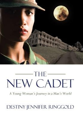 The New Cadet: A Young Woman's Journey in a Man's World by Ringgold, Destiny Jennifer